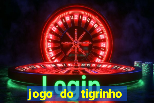 jogo do tigrinho na casa chinesa