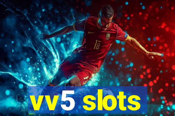 vv5 slots