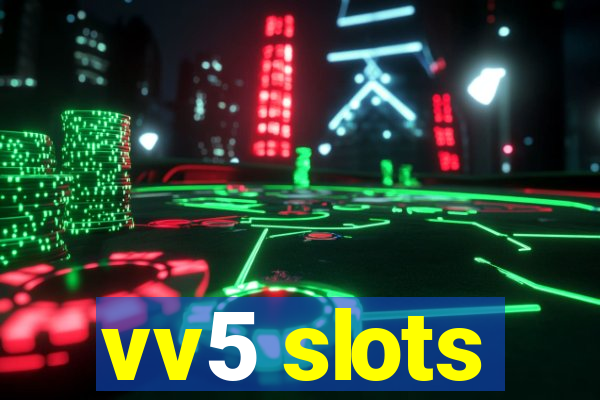 vv5 slots