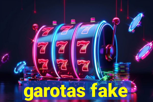 garotas fake