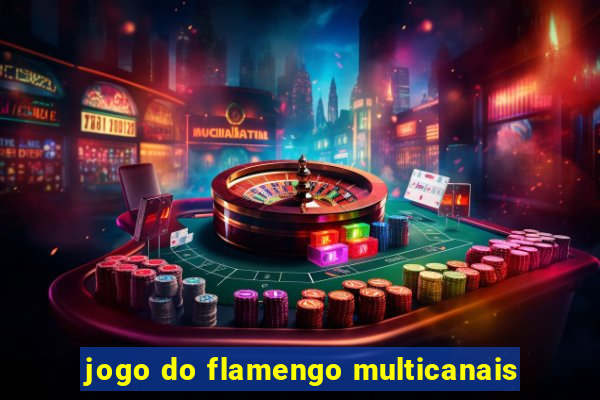 jogo do flamengo multicanais