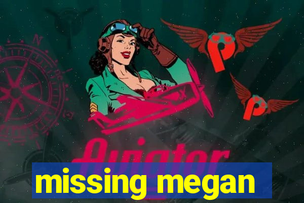 missing megan