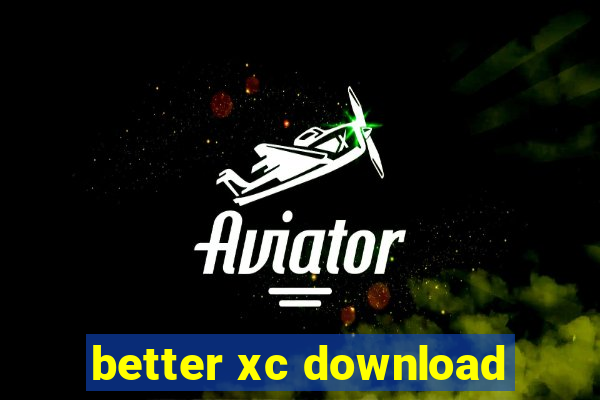 better xc download