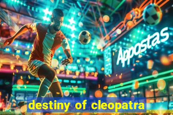 destiny of cleopatra