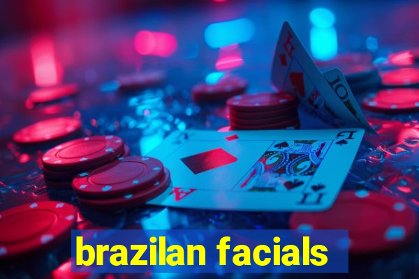 brazilan facials