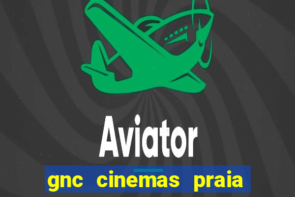 gnc cinemas praia de belas