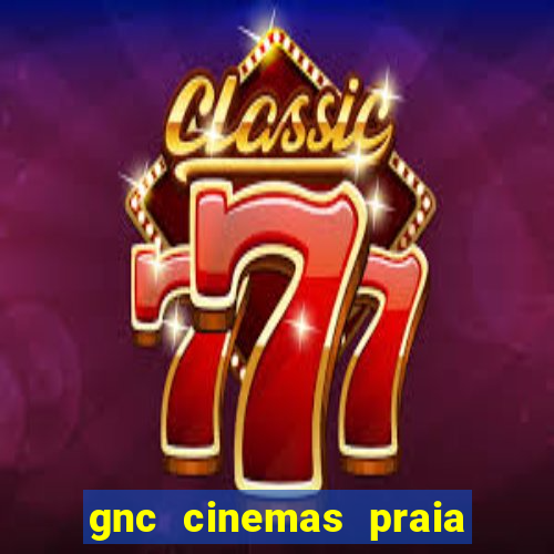 gnc cinemas praia de belas