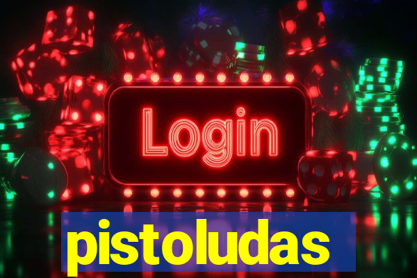 pistoludas