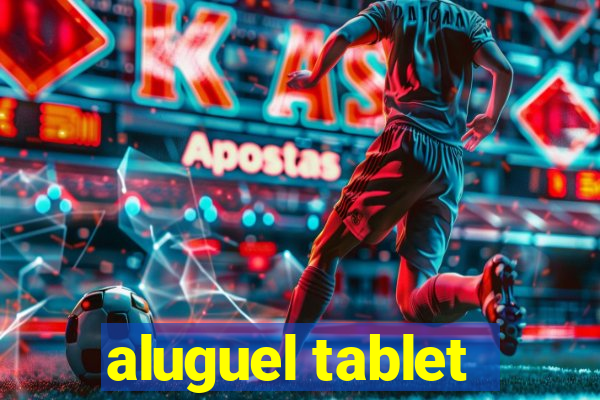aluguel tablet