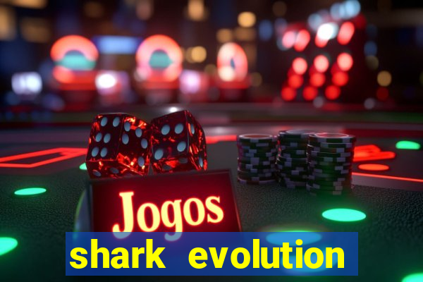 shark evolution dinheiro infinito