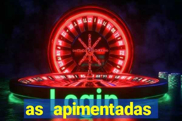 as apimentadas entrar para ganhar