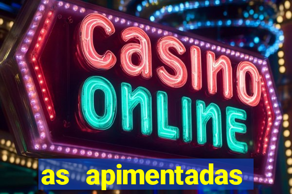 as apimentadas entrar para ganhar