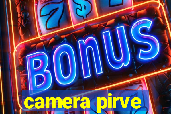camera pirve