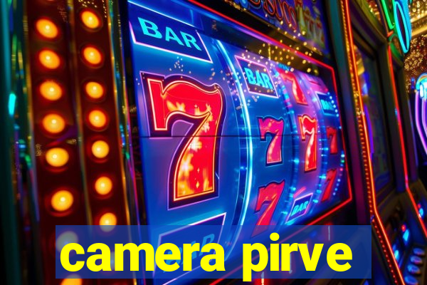 camera pirve