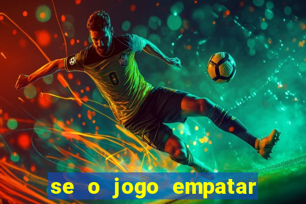 se o jogo empatar hoje quem ganha