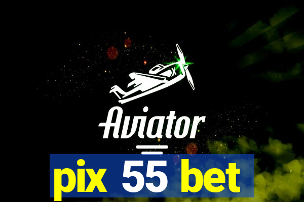 pix 55 bet