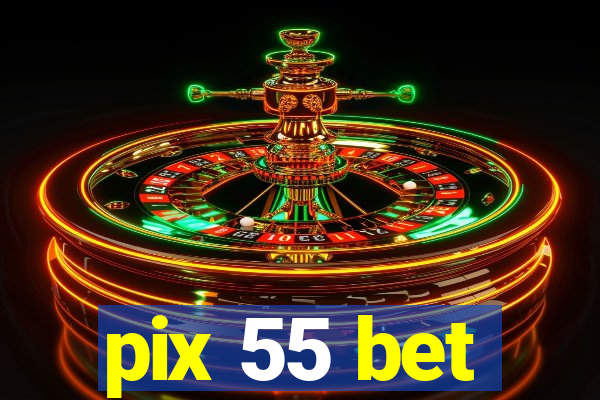 pix 55 bet
