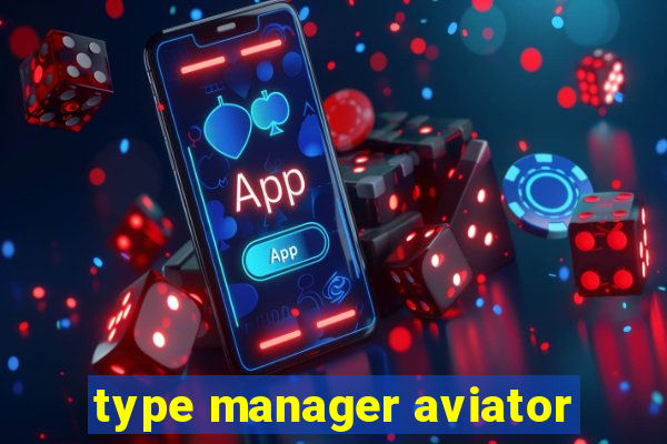 type manager aviator