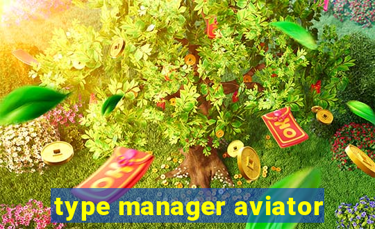 type manager aviator