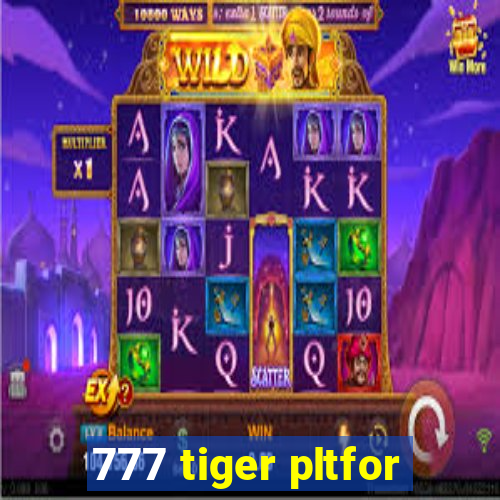 777 tiger pltfor