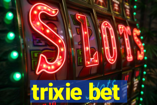 trixie bet