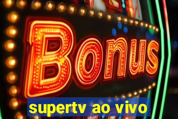 supertv ao vivo
