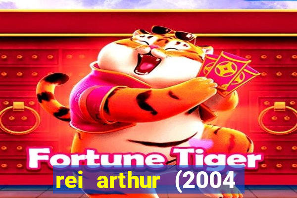 rei arthur (2004 assistir online)