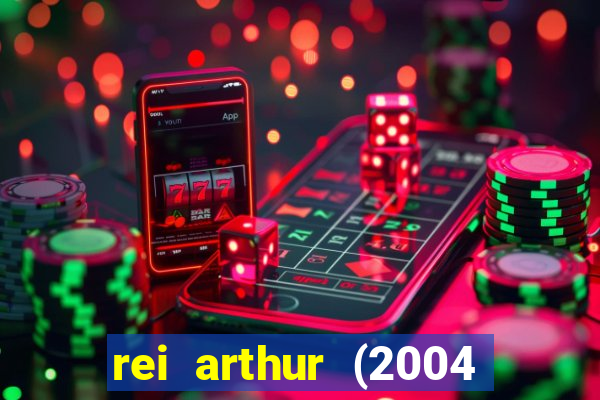 rei arthur (2004 assistir online)
