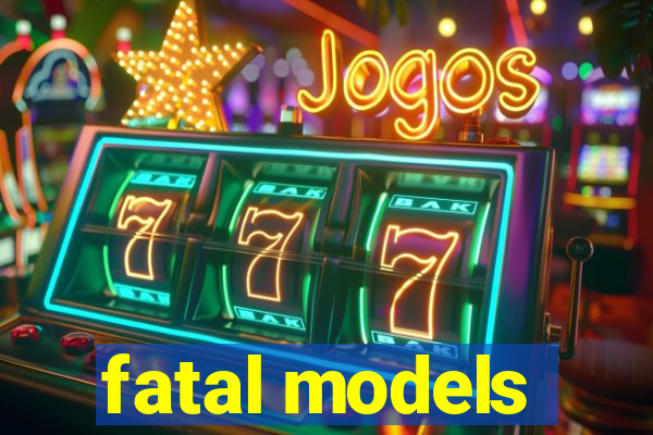 fatal models
