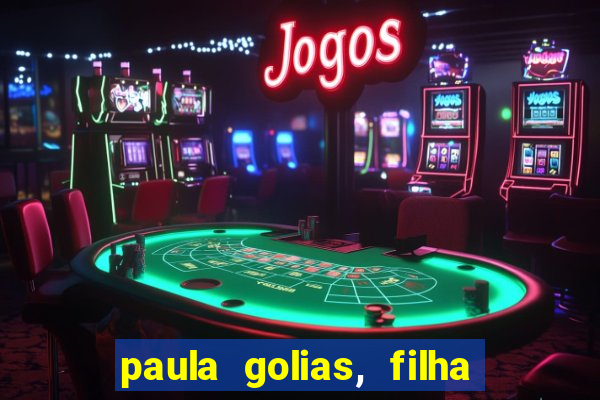 paula golias, filha de ronald golias