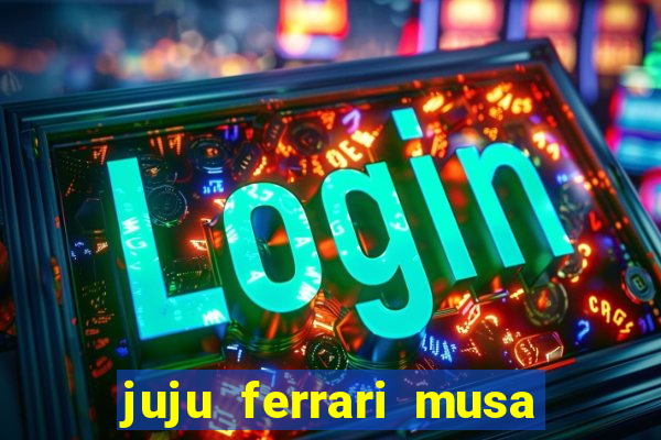 juju ferrari musa botafogo nua