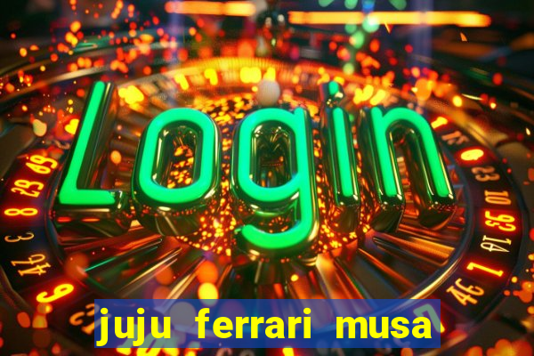 juju ferrari musa botafogo nua