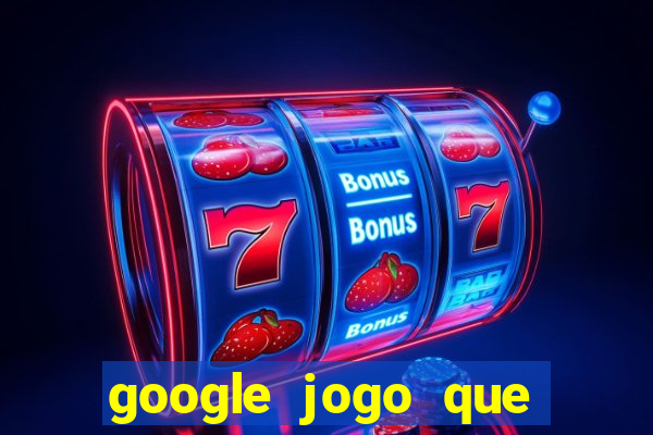 google jogo que ganha dinheiro de verdade