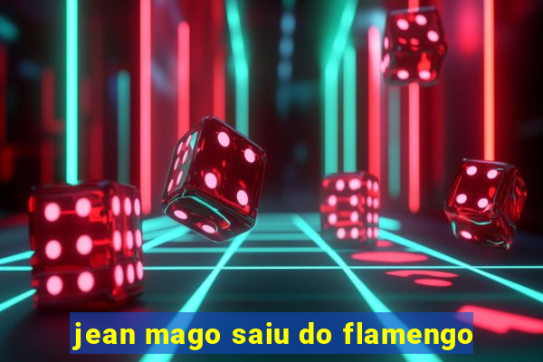 jean mago saiu do flamengo