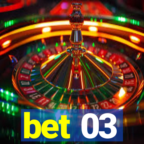 bet 03