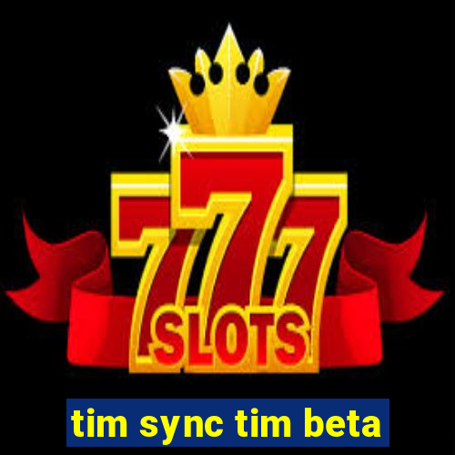 tim sync tim beta