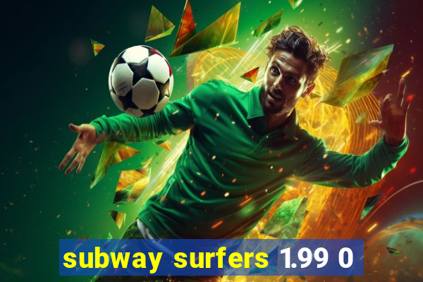 subway surfers 1.99 0