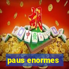 paus enormes