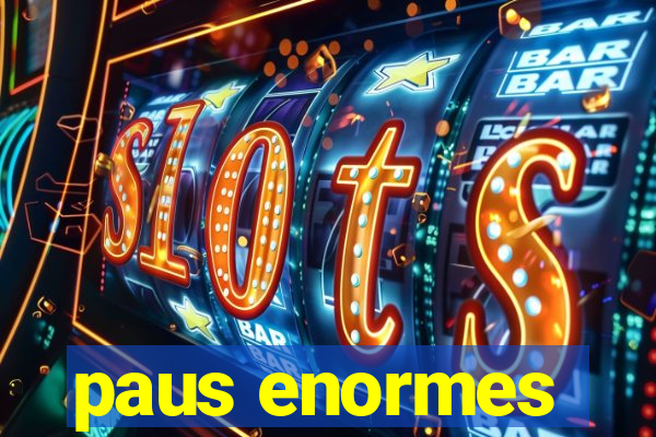 paus enormes