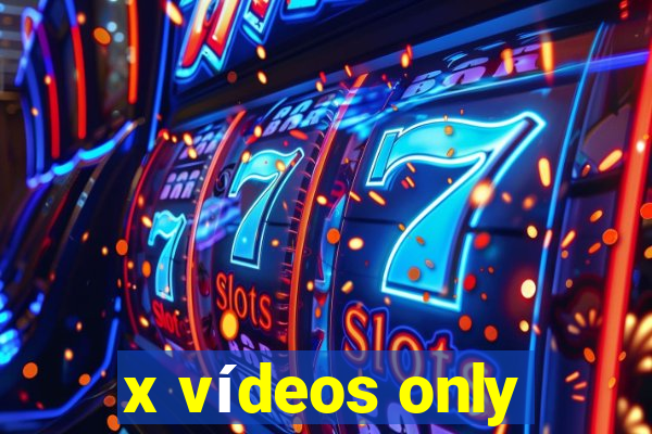 x vídeos only