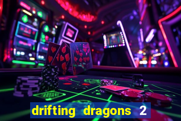 drifting dragons 2 temporada drifting dragons vai ter