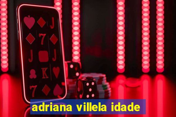 adriana villela idade