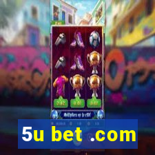 5u bet .com