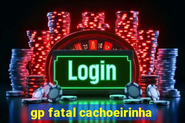gp fatal cachoeirinha