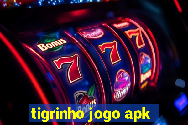tigrinho jogo apk