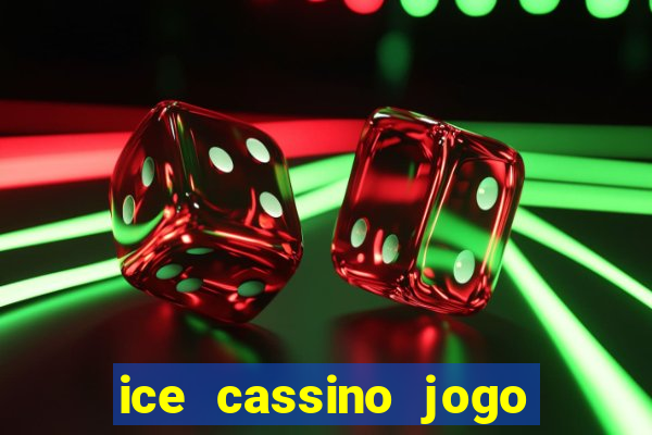 ice cassino jogo de aposta