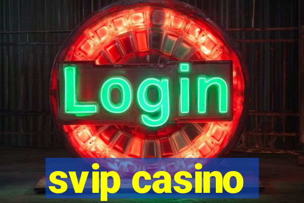 svip casino