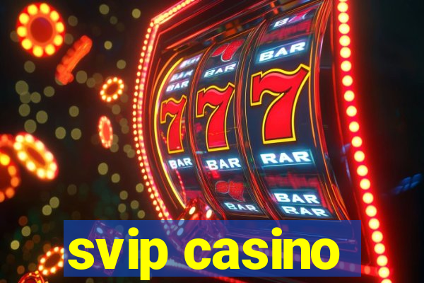 svip casino