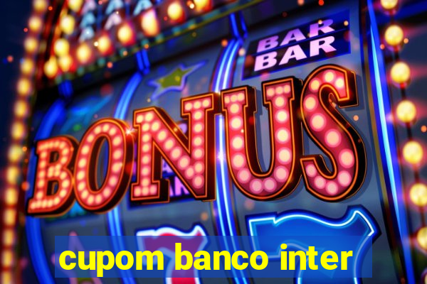 cupom banco inter