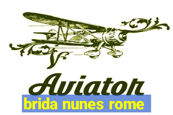 brida nunes rome